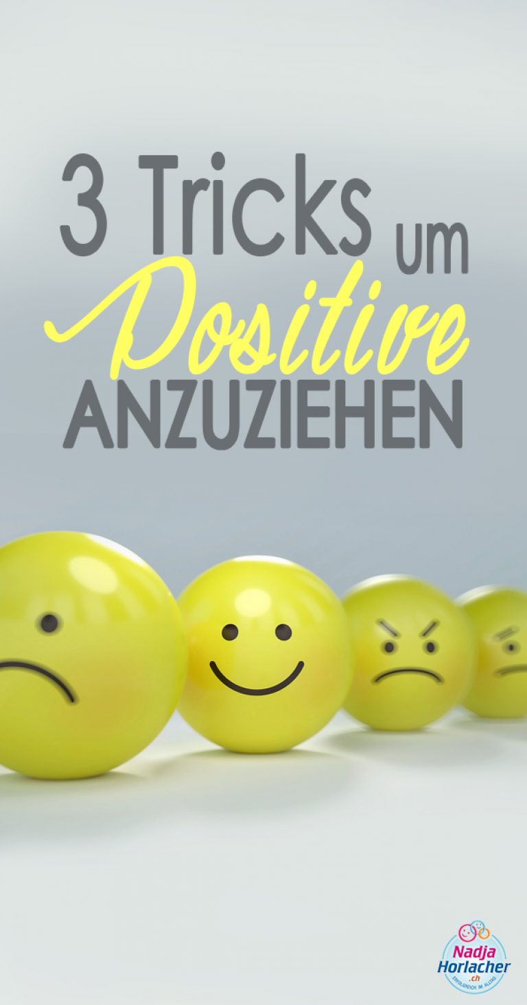 3 Tricks um das Positive anzuziehen