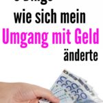 6 Dinge wie sich mein Umgang mit Geld änderte