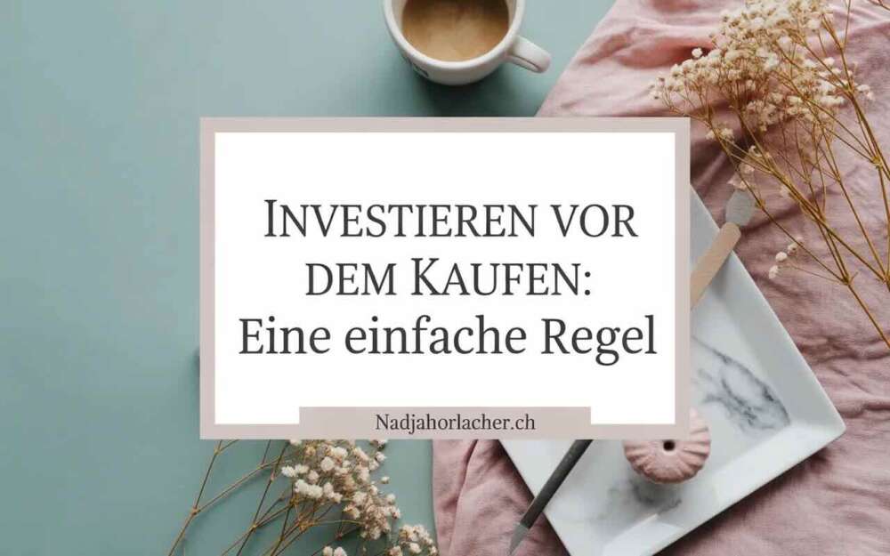 Investieren vor dem Kaufen: Eine einfache Regel